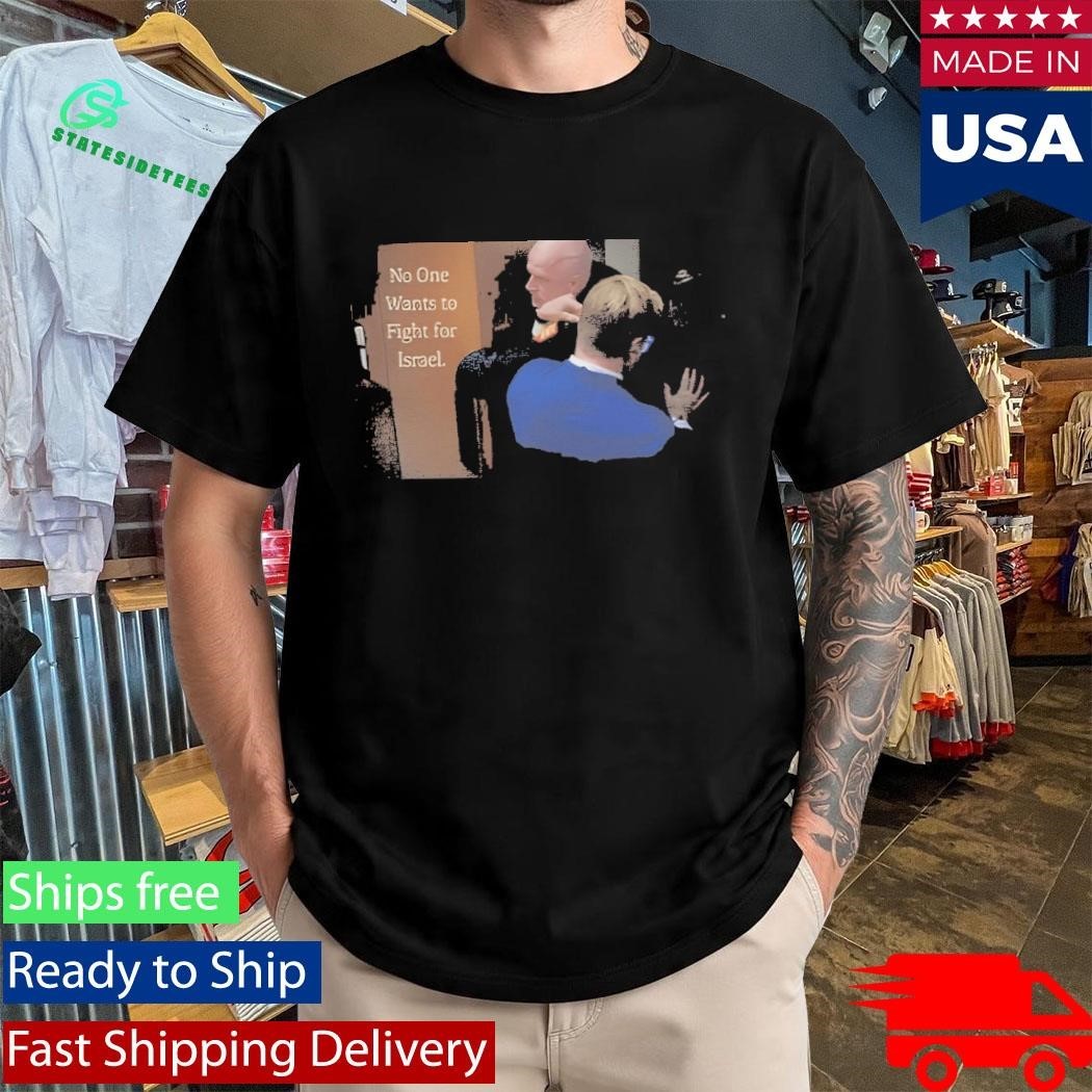 No One Wants to Fight for Israel Brian McGinnis Shirt