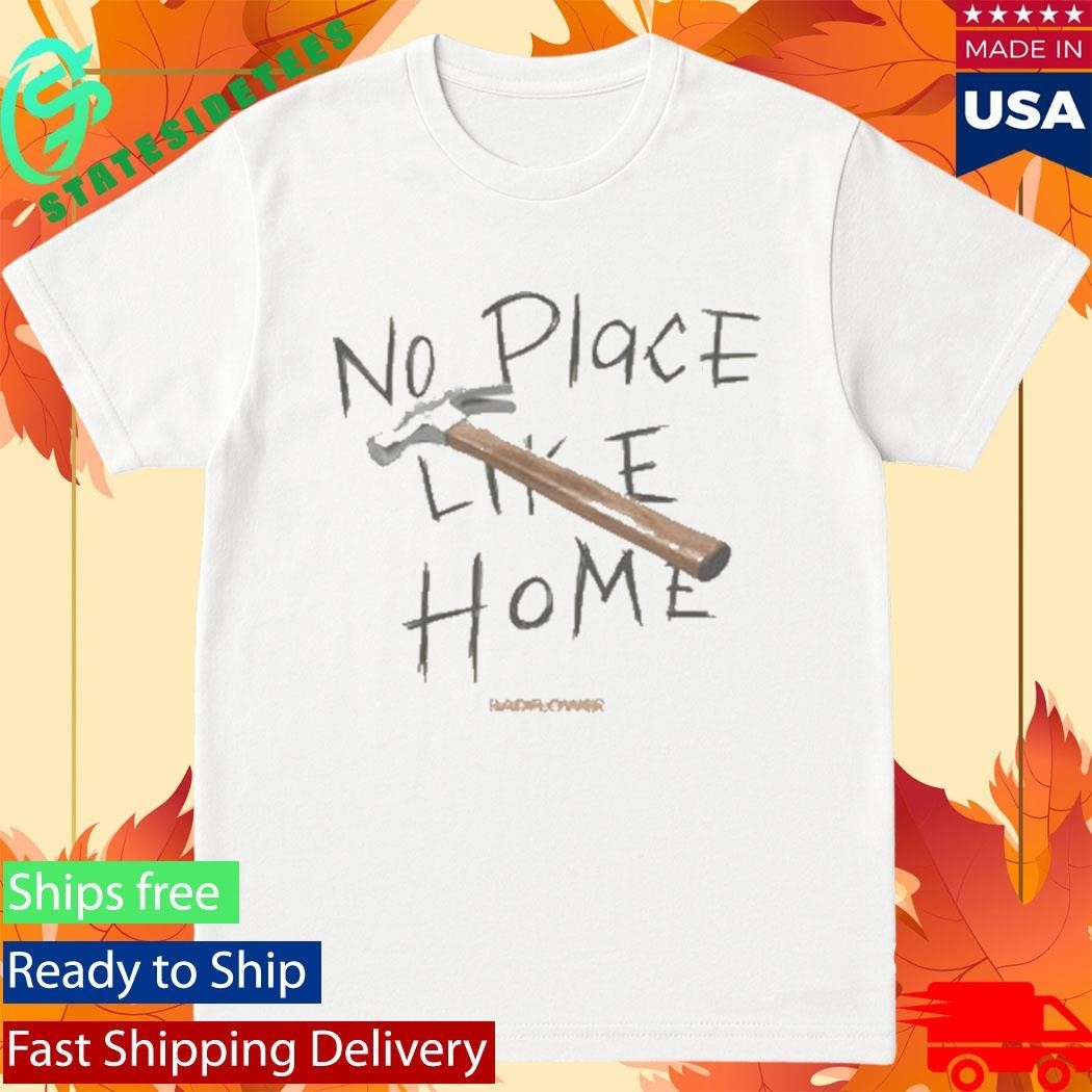 No Place Like Home Hammer Shirt
