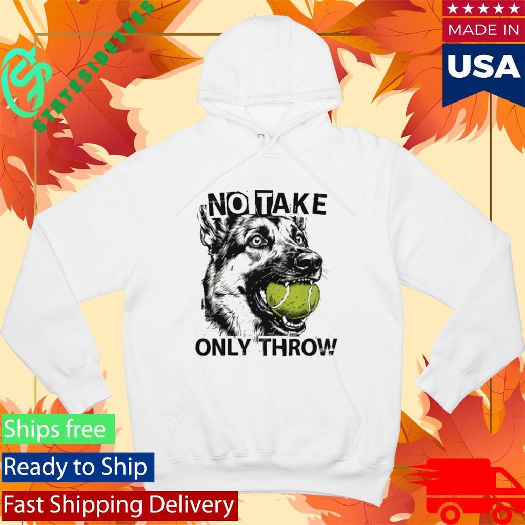 No Take Only Throw Funny Dog Shirt