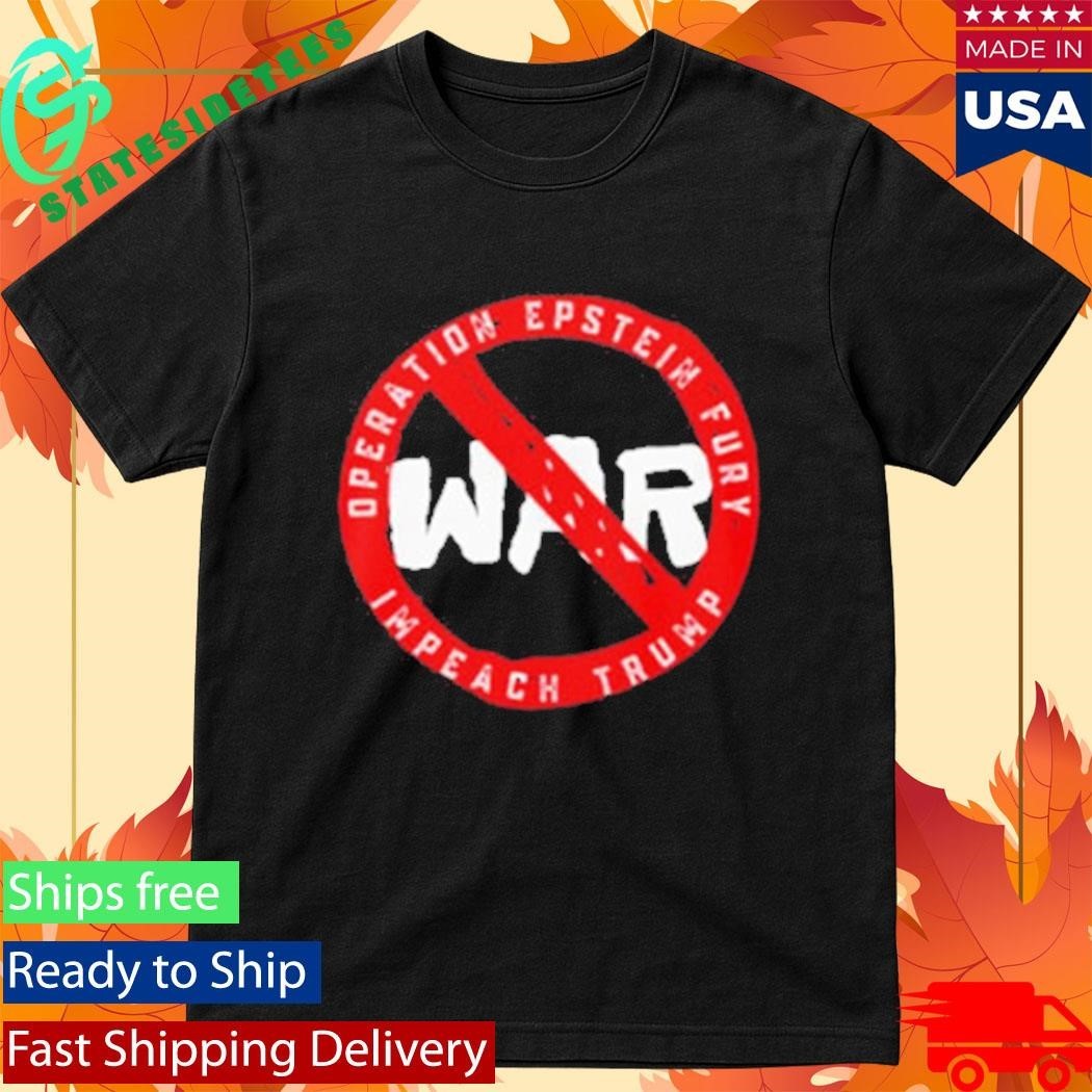 No War Operation Epstein Furry Impeach Trump Shirt