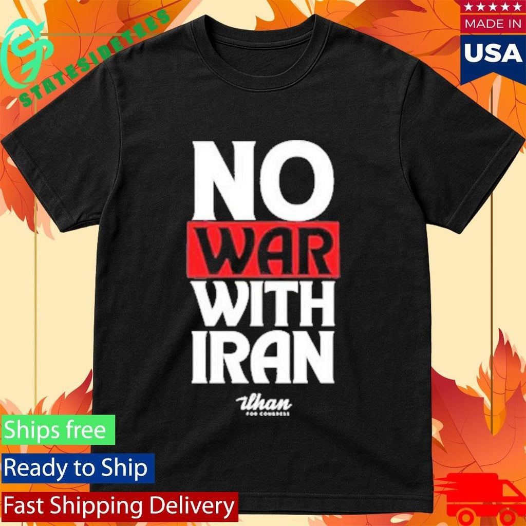 No War With Iran Ilhan Omar Ilhan For Congress Shirt