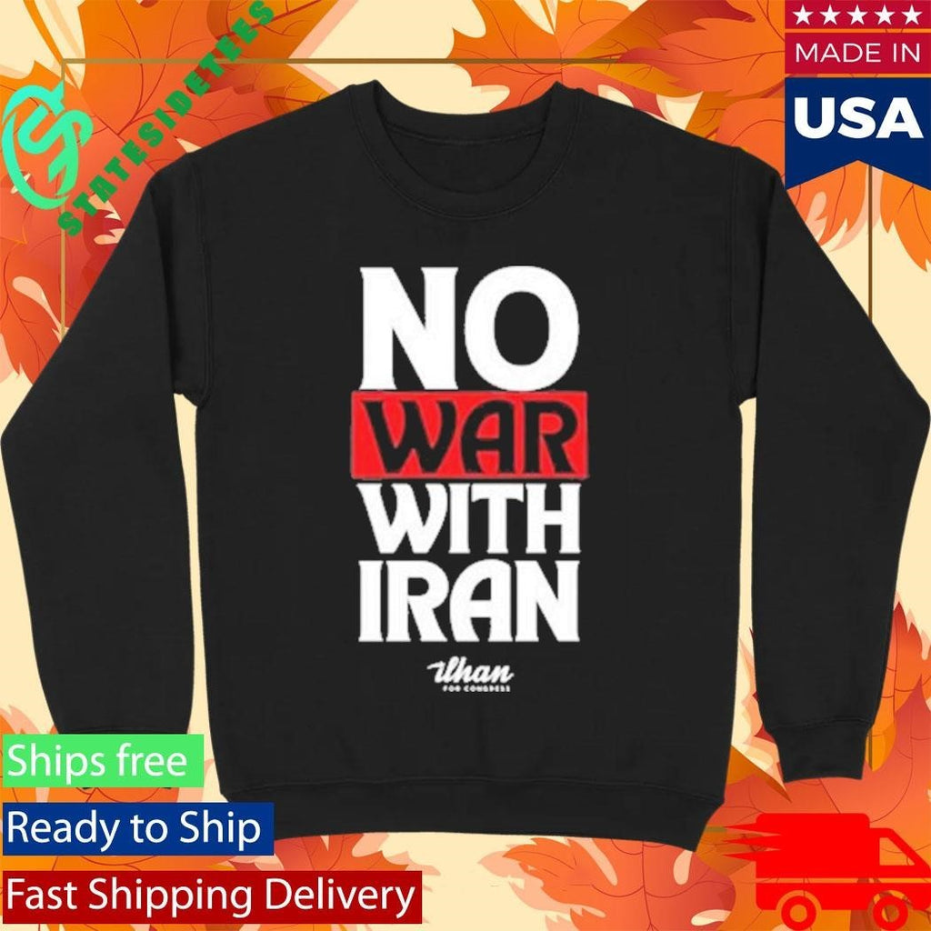 No War With Iran Ilhan Omar Ilhan For Congress Shirt
