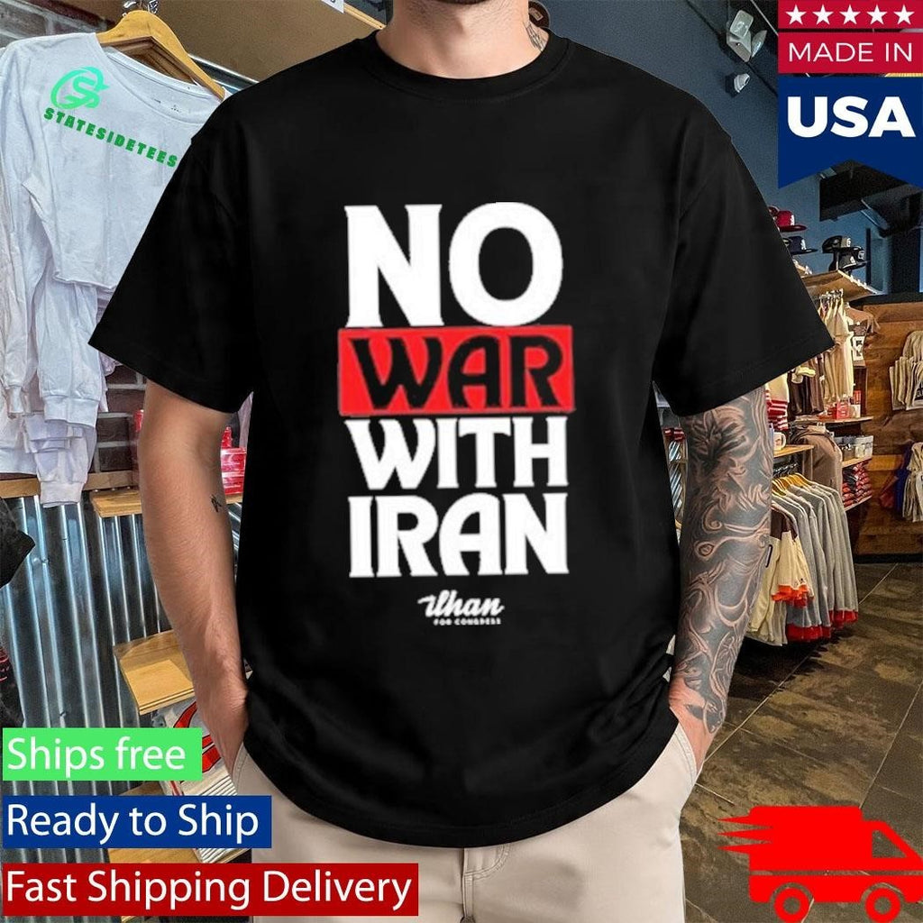 No War With Iran Ilhan Omar Ilhan For Congress Shirt