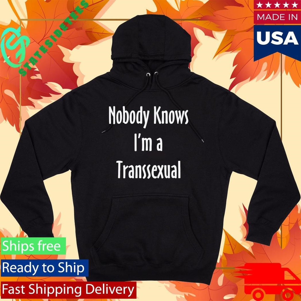 Nobody Knows I’m A Transsexual Shirt