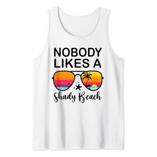 Nobody Likes A Shady Beach Funny Beach Vacation Summer Tank Top Casual Cotton