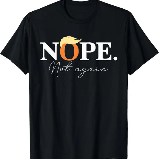 Nope Not Again Funny Trump Apparel T-Shirt