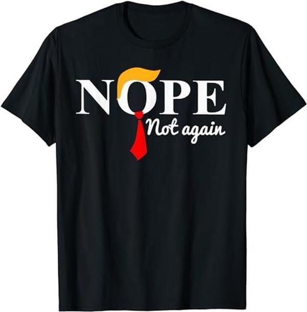 Nope Not Again Funny Trump T-Shirt | Unisex Cotton Tee, Short Sleeve, Full Size Hoodie, Sweatshirt | DripVista.com