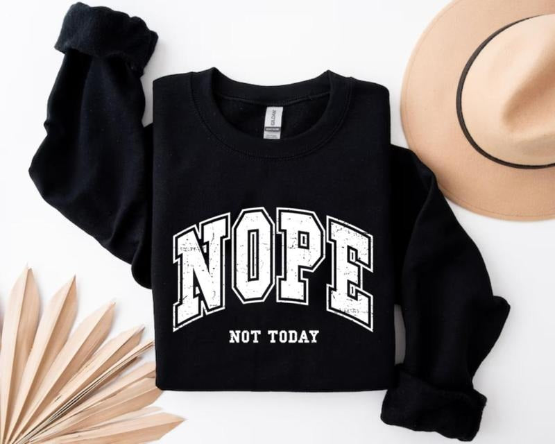 Nope, Not today design Crewneck Sweatshirt, Trendy Sweatshirt, Lover Gifts
