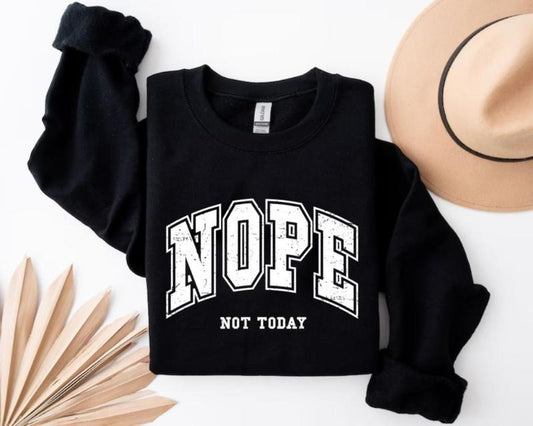 Nope, Not today design Crewneck Sweatshirt, Trendy Sweatshirt, Lover Gifts