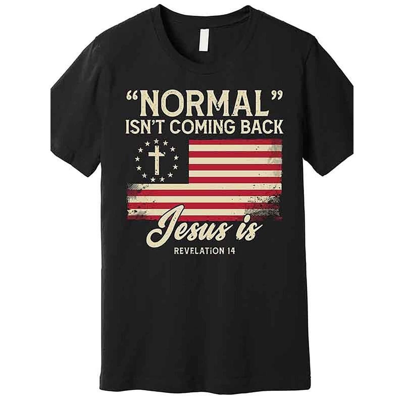 Normal Will Not Come Back, Jesus Is Christian Quality T-shirt 229703, Funny Men's Short Sleeve Pattern T-shirt Series Black AA  made in usa