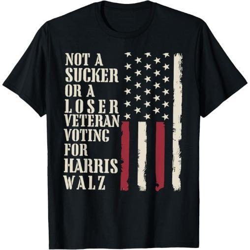 Not A Sucker Or A Loser Veterans Voting For Harris Walz 2024 T-Shirt made in usa Hoodie, Sweatshirt | DripVista.com