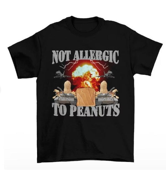 Not Allergic To Peanuts - Peanut Butter Shirt - Meme Shirts - Funny Meme T-Shirt - Cursed Shirt - Weird Shirts Menswear Top