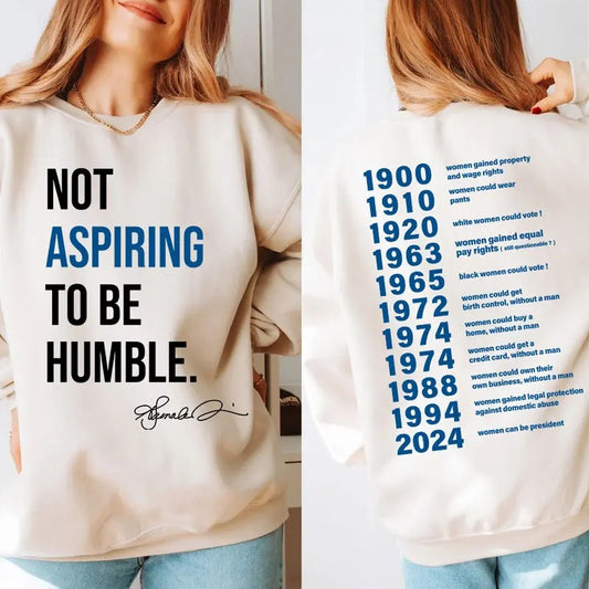 Not Aspiring To Be Humble 2 Side Shirt, Sweatshirt, Hoodie, Women Right Shirt, Girl Power Shirt, Trendy Tee, Election 2024, Vote Shirt