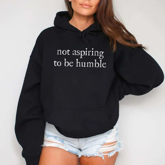 Not Aspiring to Be Humble Graphic Hoodie Casual Street Style Fleece Pullover Hooded Sweatshirt Tops Trendy For Women For Men, Perfect Gift