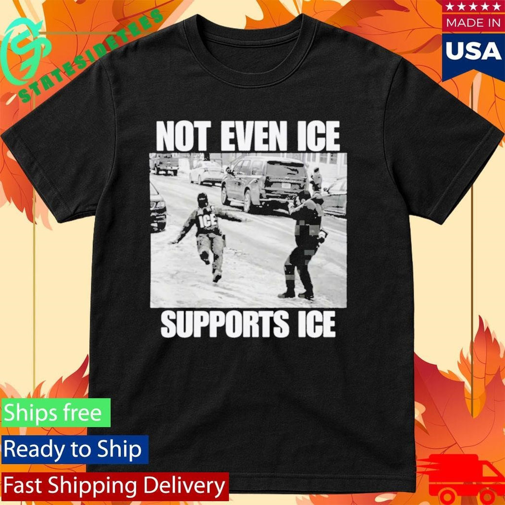 Not Even Ice Supports Ice Shirt
