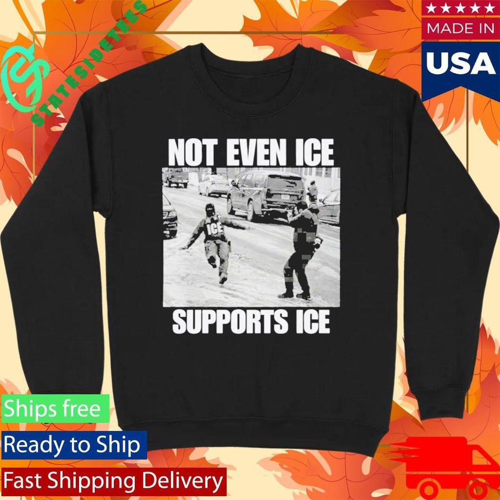 Not Even Ice Supports Ice Shirt