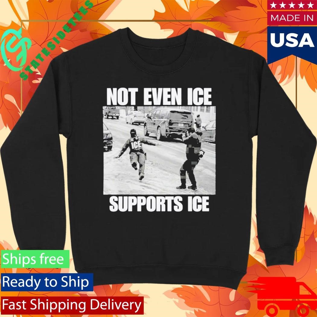 Not Even Ice Supports Ice Shirt