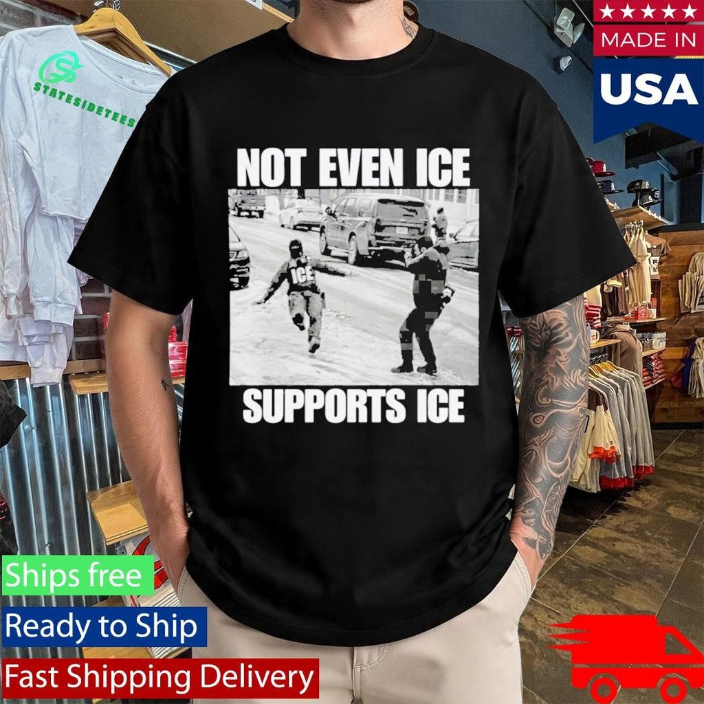 Not Even Ice Supports Ice Shirt