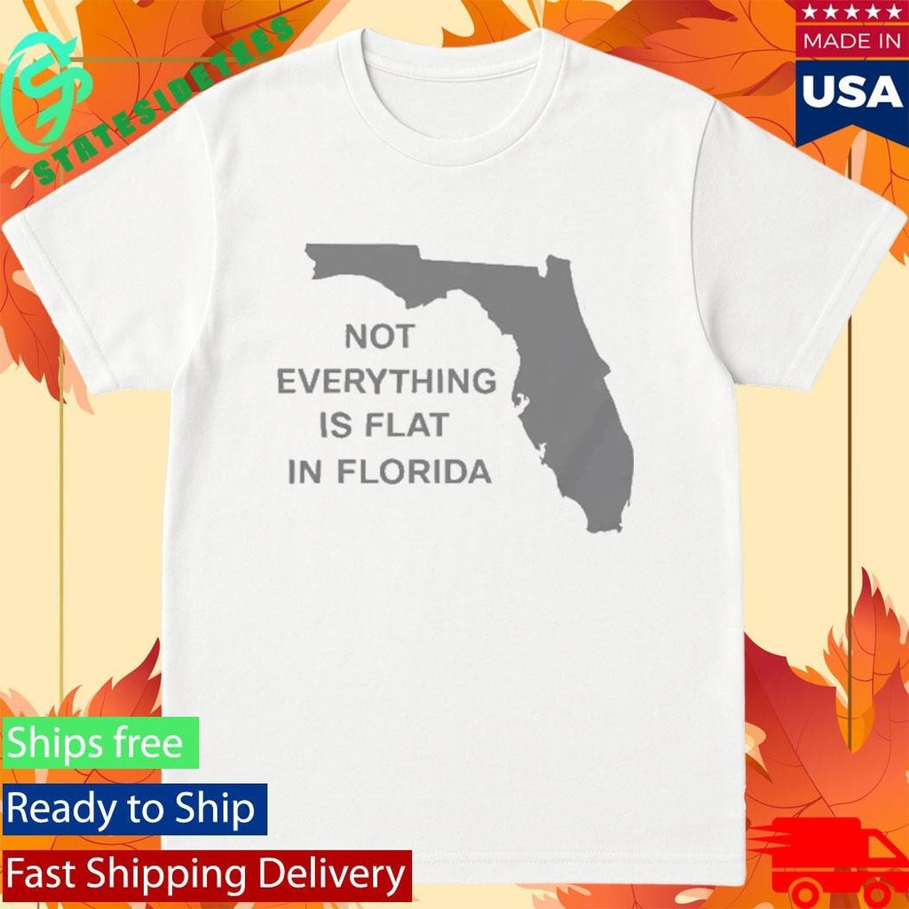 Not Everything Is Flat In Florida Shirt