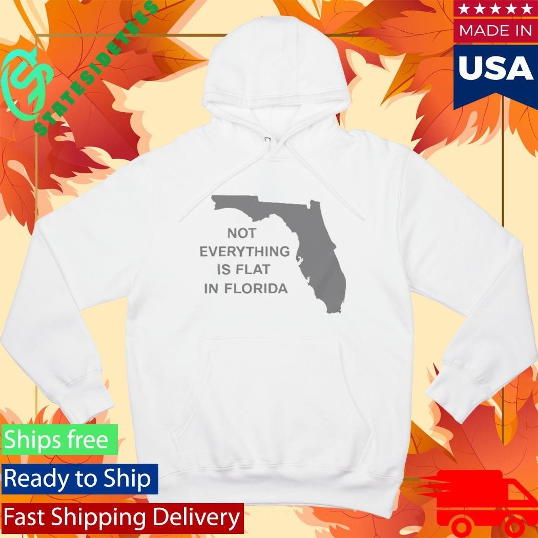 Not Everything Is Flat In Florida Shirt