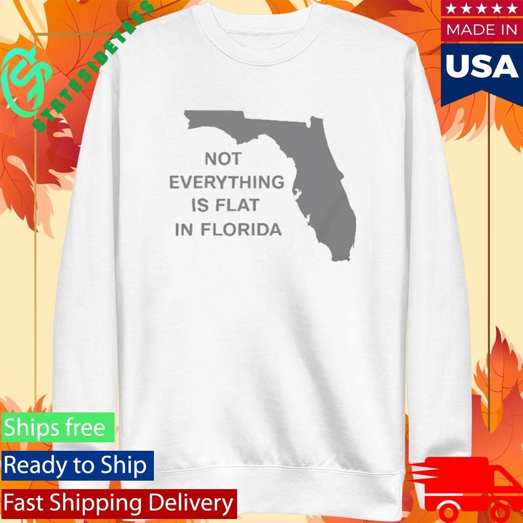 Not Everything Is Flat In Florida Shirt