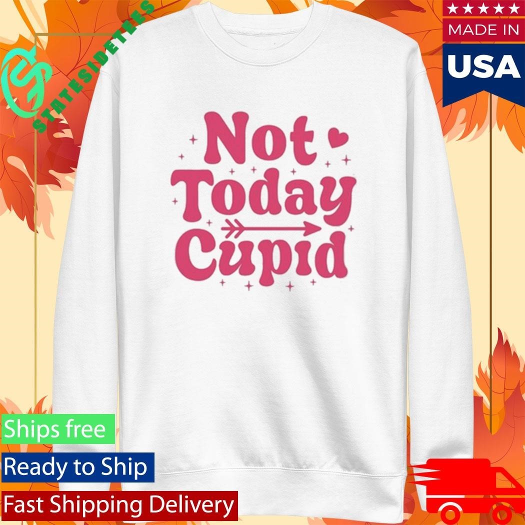 Not Today Cupid Shirt