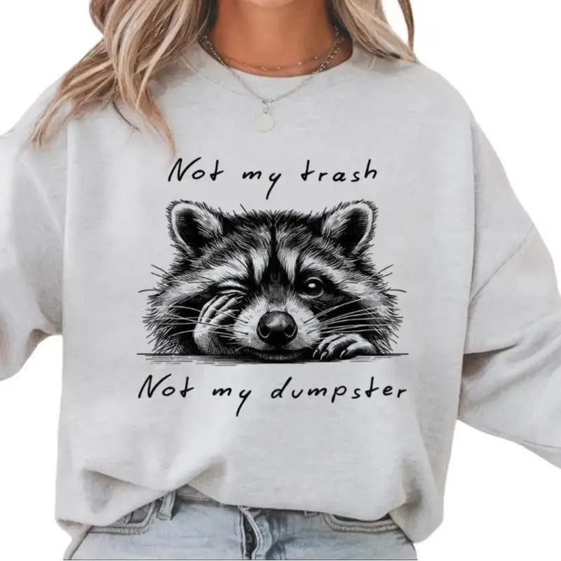 Not my Trash Not my Dumpster Funny Raccoon Sweatshirt or Hoodie T-Shirts | DripVista.com