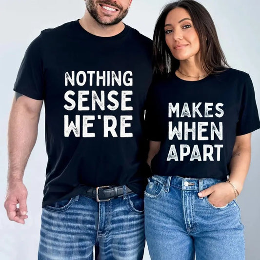 Nothing Sense We're Makes When Apart Funny Tee Cotton Fabric Casual Style Crew Neck Short Sleeve T-Shirt for Women for Men, Date Gift