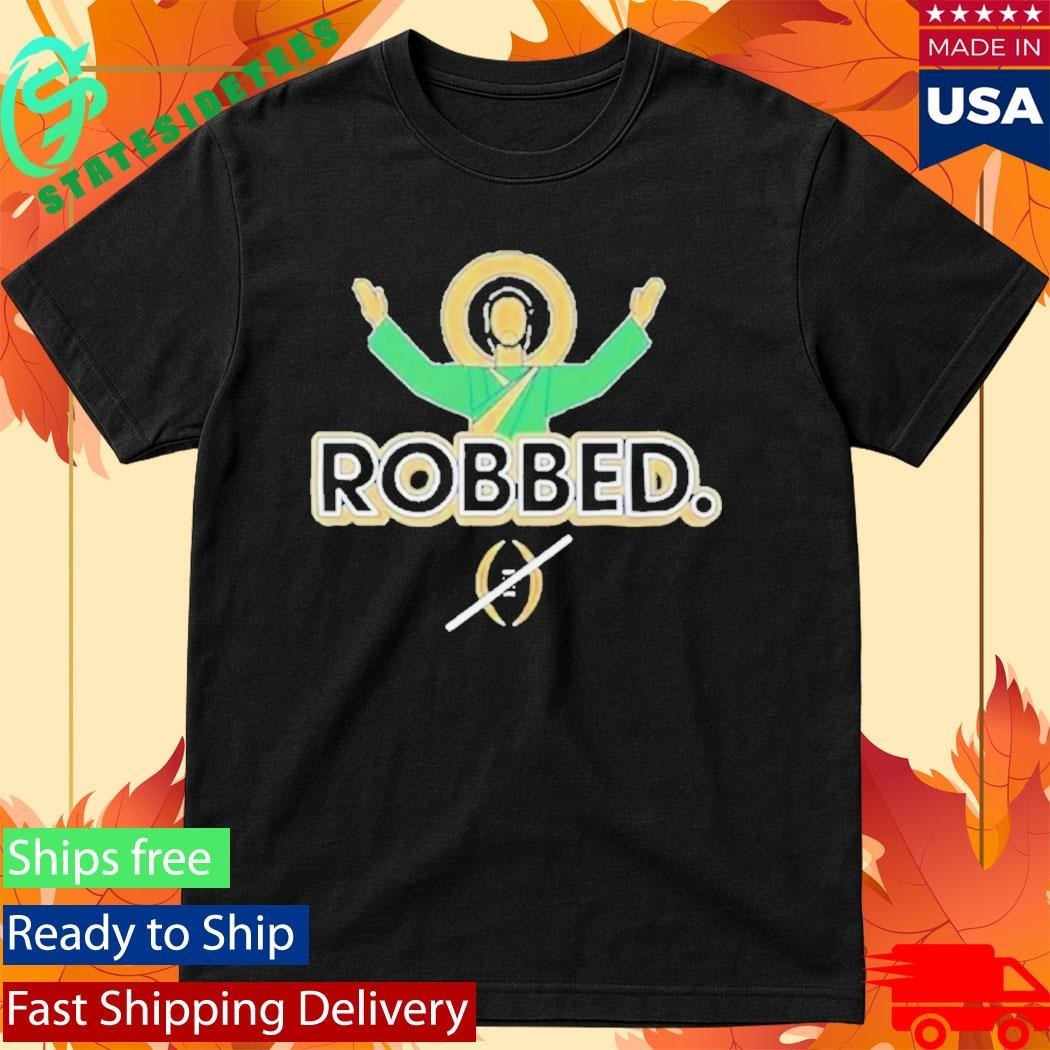 Notre Dame Fighting Irish Robbed College Football Playoff Shirt