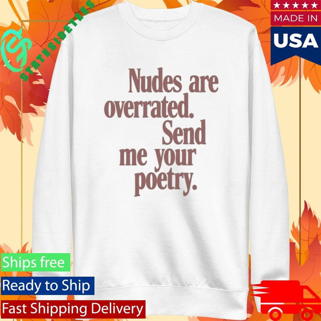Nudes Are Overrated Send Me Your Poetry Shirt