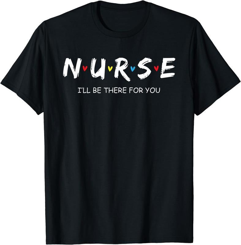 Nurse - I'll be there for you T-Shirt | Unisex Cotton Tee Gift, Size S-5XL Hoodie, Sweatshirt | DripVista.com