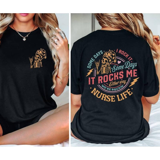 Nurse Life Skeleton Two Sides Tshirt, Some Days It Rocks Me Shirt, Funny Cool Skeleton Shirt, Sarcastic Graphic Tees Gift, Unisex Short Sleeve Tee