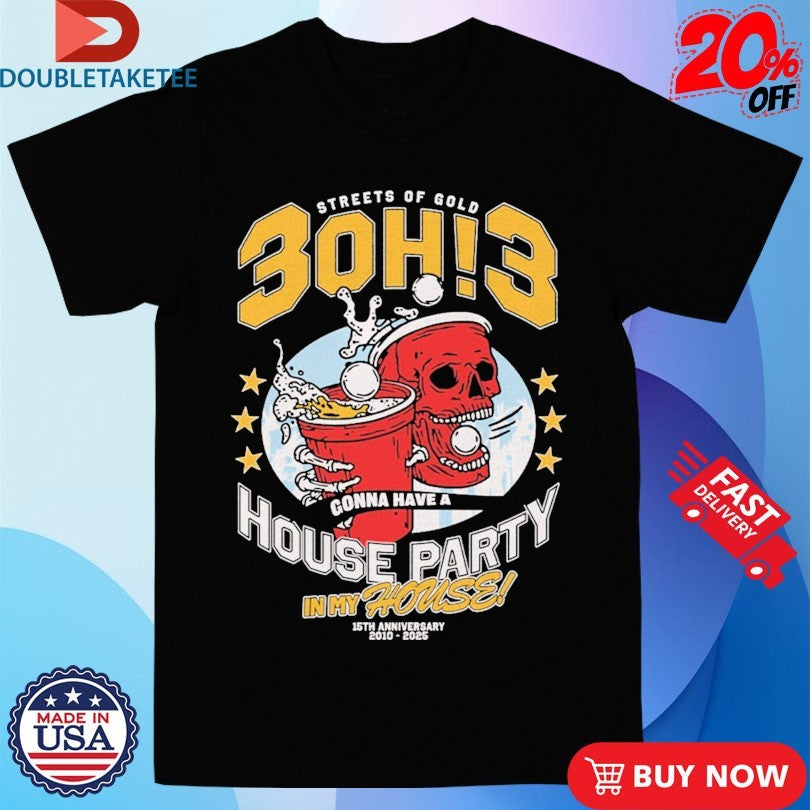 Official 3Oh!3 Streets Of Gold House Party In My House 15th Anniversary 2010 2025 Shirts