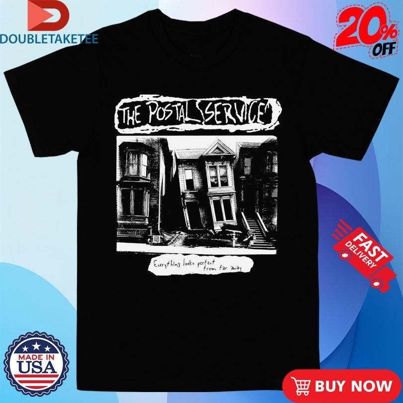 Official A Global The Postal Service Everything Looks Perfect From Far Away T-Shirtss