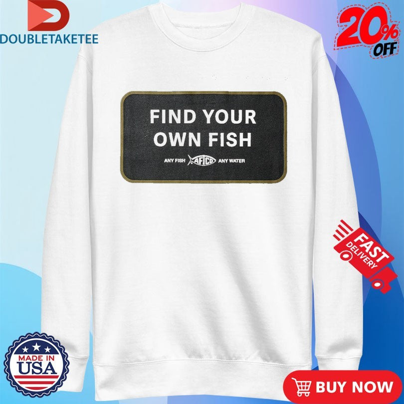 Official Aftco Find Your Own Fish Any Fish Any Water Shirts