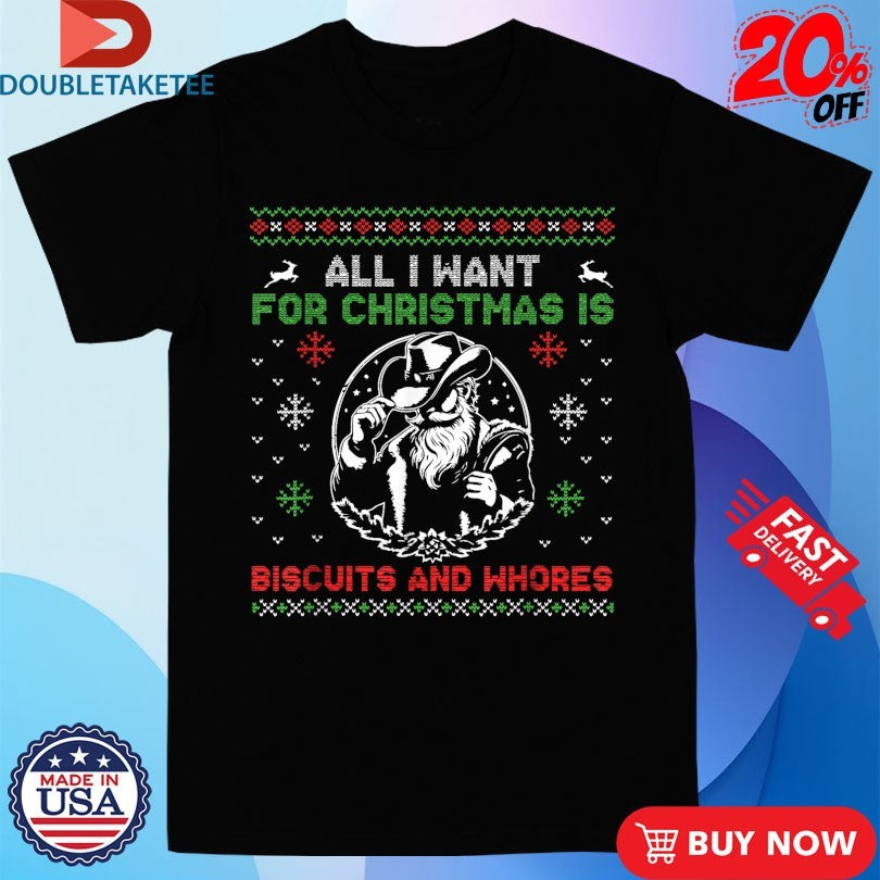 Official All I Want For Christmas Is Biscuits And Whores Ugly Western Cowboys Shirts