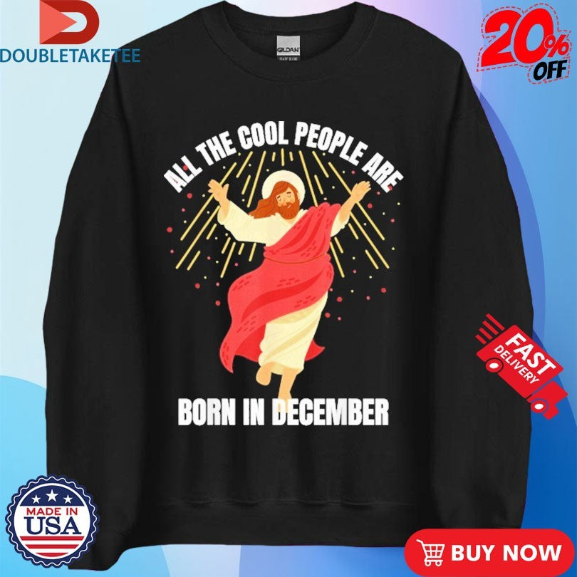 Official All The Cool People Are Born In December Christian Jesus Christmas Shirts