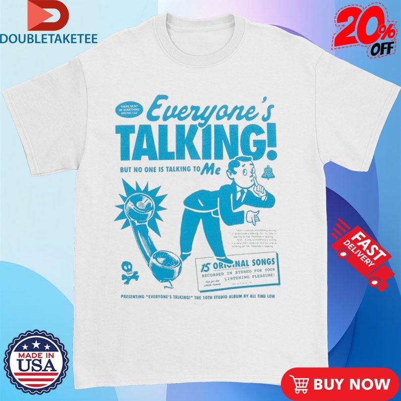 Official All Time Low Everyone’s Talking But No One Is Talking To Me Shirts