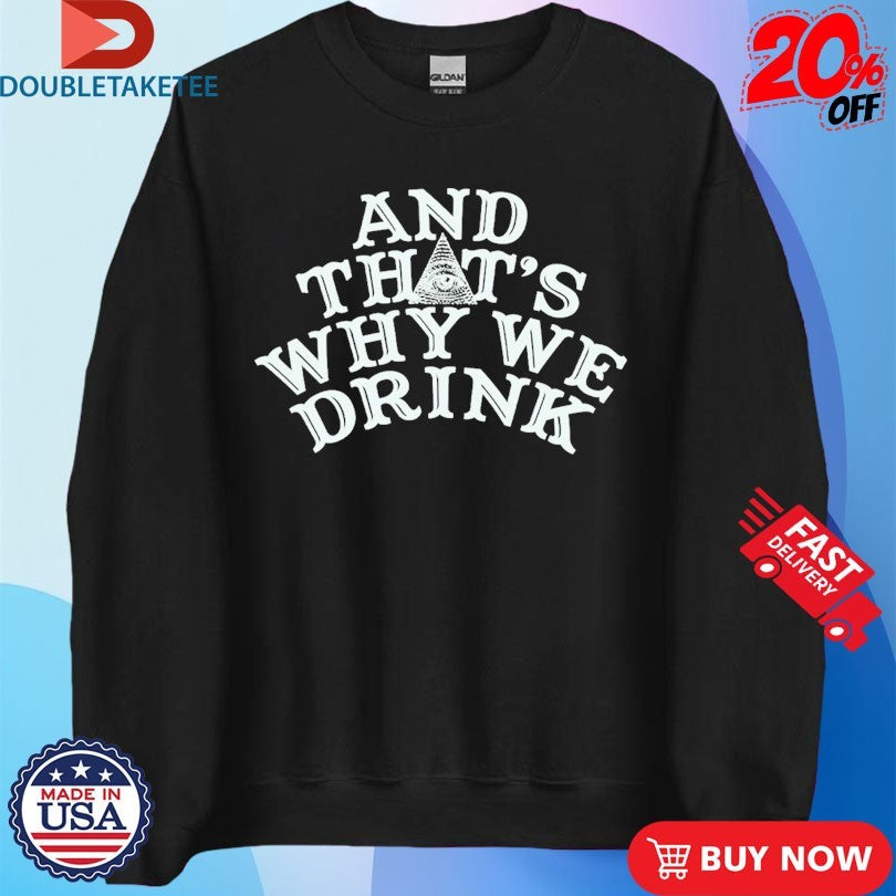 Official And That’s Why We Drink Logo Shirts