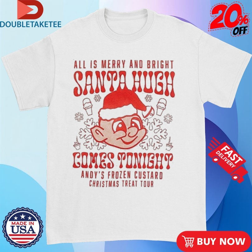 Official Andy’s Frozen Custard All Is Merry And Bright Santa Hugh Come Tonight Christmas Treat Tour Shirts