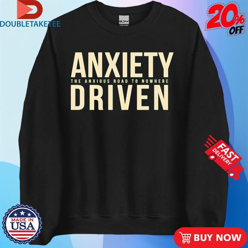 Official Anxiety Driven The Anxious Road To Nowhere Shirts