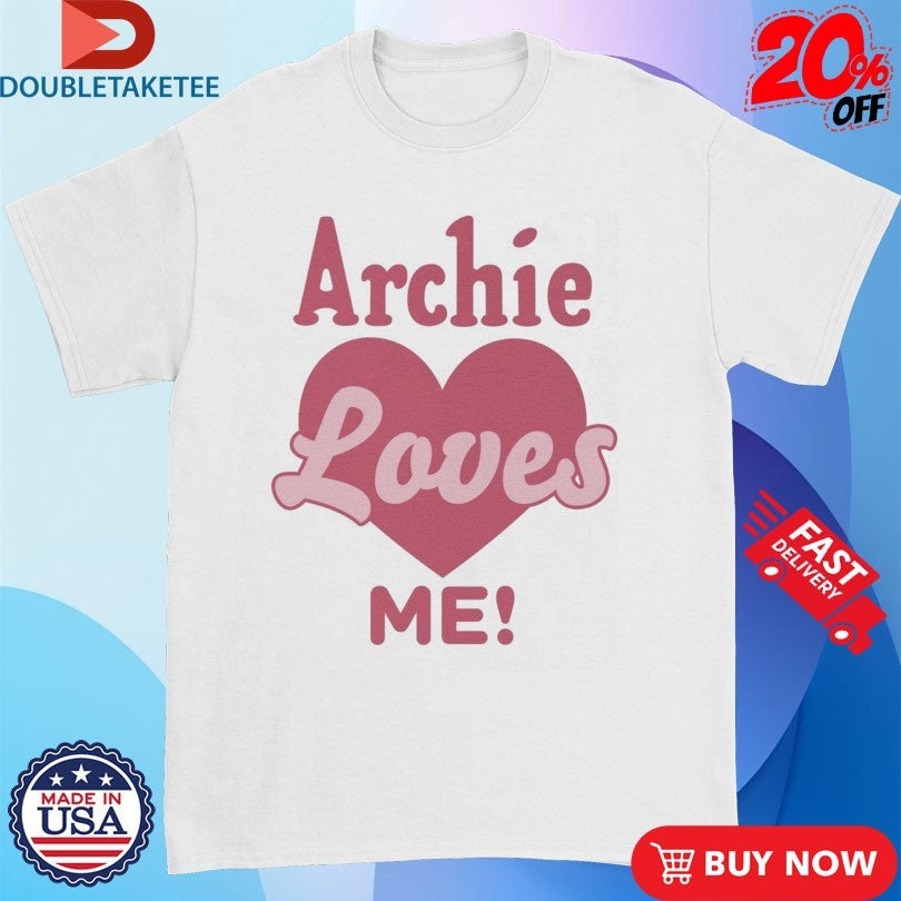 Official Archie Loves Me! Shirts