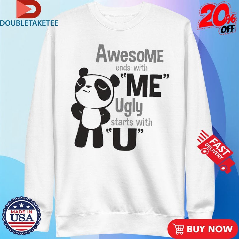 Official Awesome Ends With Me Ugly Starts With U Panda Shirts