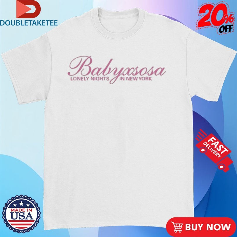 Official Babyxsosa Lonely Nights In New York Shirts