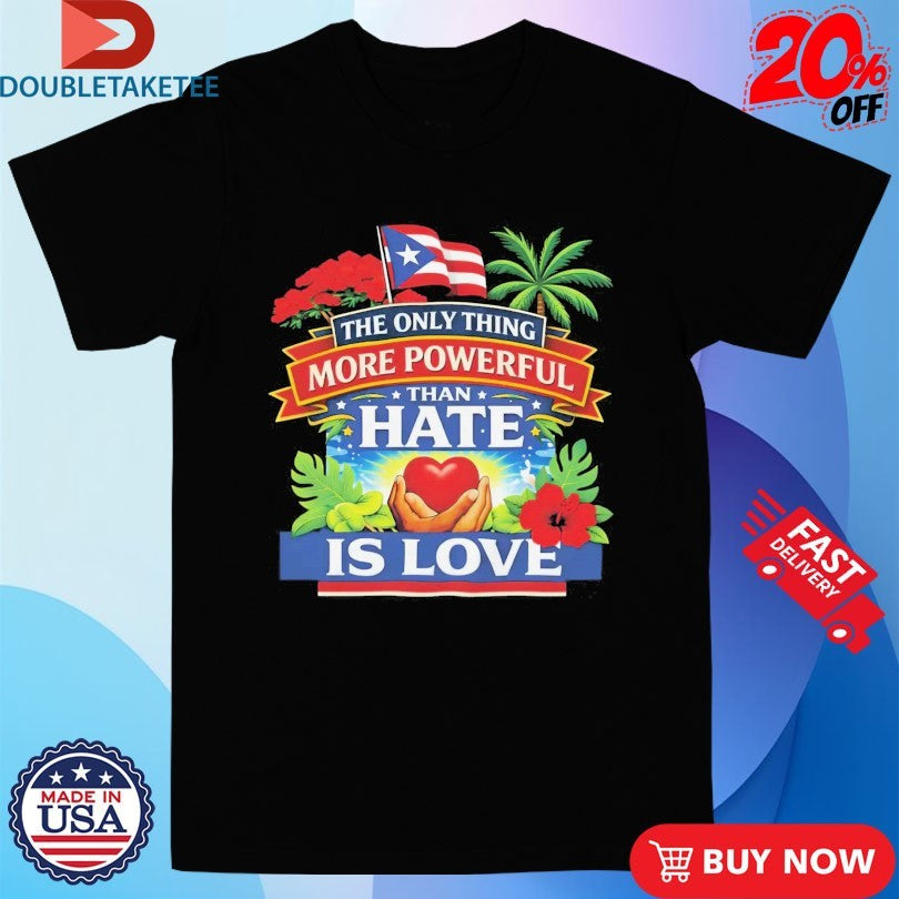 Official Bad Bunny Puerto Rico The Only Thing More Powerful Than Hate Is Love Shirts