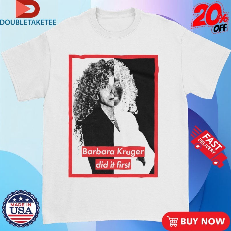 Official Barbara Kruger Did It First Shirts