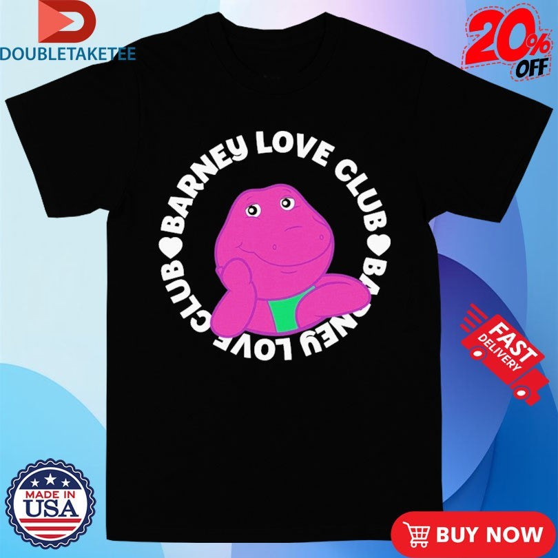 Official Barney Love Club Shirts