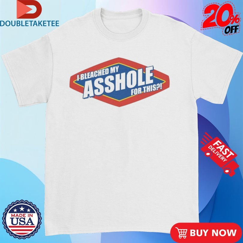 Official  Bleached My Asshole For This Shirts