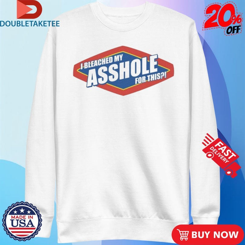 Official  Bleached My Asshole For This Shirts