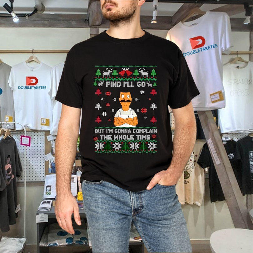 Official Bob Burgers Fine I’ll Go But I’m Gonna Complain The Whole Time Ugly Christmas Shirts